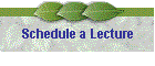 Schedule a Lecture